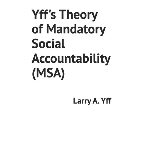 Yff's Theory of Mandatory Social Accountability (MSA) - Paperback