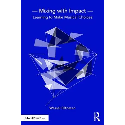 Mixing with Impact: Learning to Make Musical Choices - Paperback