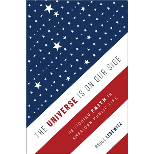 The Universe Is on Our Side: Restoring Faith in American Public Life - Hardcover