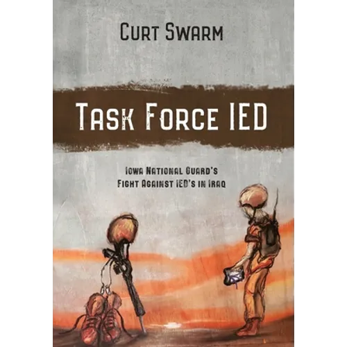 Task Force IED: Iowa National Guard Fight Against IED's in IRAQ - Hardcover