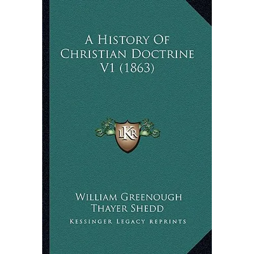 A History Of Christian Doctrine V1 (1863) - Paperback