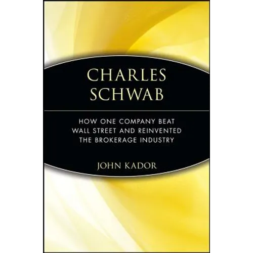 Charles Schwab: How One Company Beat Wall Street and Reinvented the Brokerage Industry - Paperback