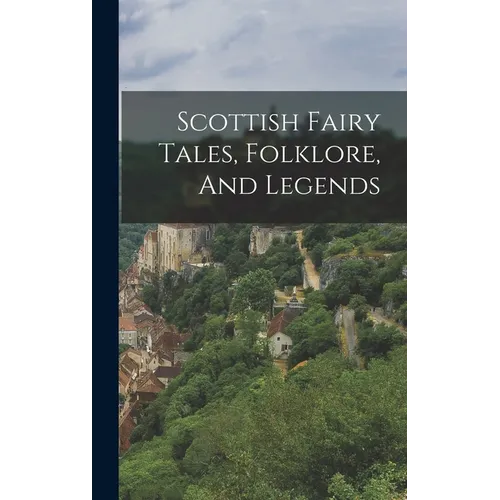 Scottish Fairy Tales, Folklore, And Legends - Hardcover