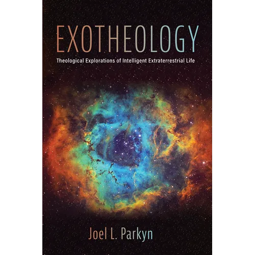Exotheology: Theological Explorations of Intelligent Extraterrestrial Life - Hardcover