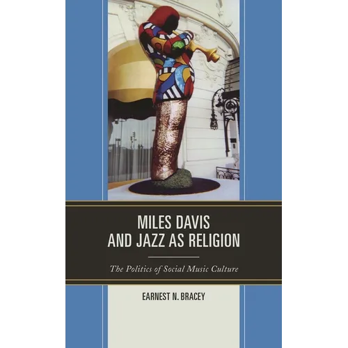 Miles Davis, and Jazz as Religion: The Politics of Social Music Culture - Hardcover