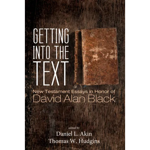 Getting Into the Text: New Testament Essays in Honor of David Alan Black - Hardcover