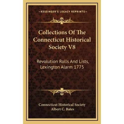 Collections of the Connecticut Historical Society V8: Revolution Rolls and Lists, Lexington Alarm 1775 - Hardcover