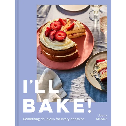 I'll Bake!: Something Delicious for Every Occasion - Hardcover