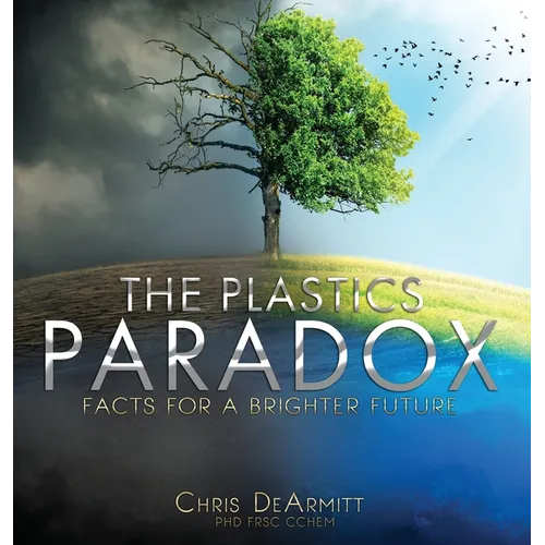 The Plastics Paradox: Facts for a Brighter Future - Hardcover