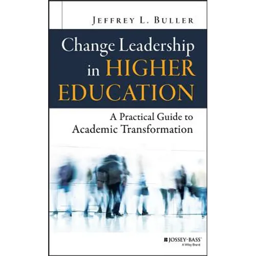 Change Leadership in Higher Education: A Practical Guide to Academic Transformation - Hardcover