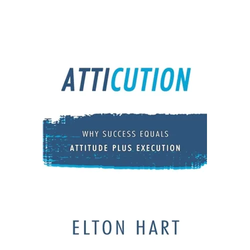 Atticution: Why Success Equals Attitude Plus Execution - Paperback