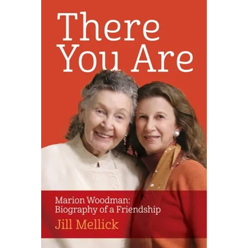 There You Are: Marion Woodman: Biography of a Friendship - Paperback