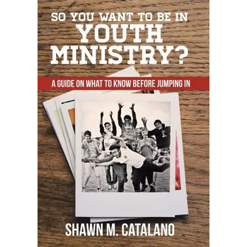 So You Want to be in Youth Ministry?: A guide on what to know before jumping in - Hardcover