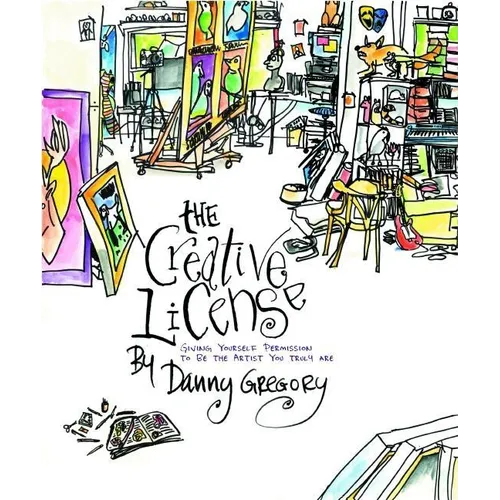 The Creative License: Giving Yourself Permission to Be the Artist You Truly Are - Paperback