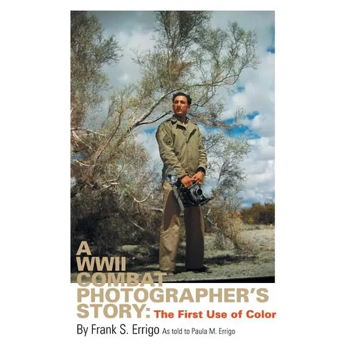 A WWII Combat Photographer's Story: The First Use of Color - Paperback