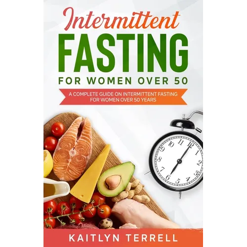 Intermittent Fasting For Women Over 50: A Complete Guide on Intermittent Fasting For Women Over 50 Years - Paperback
