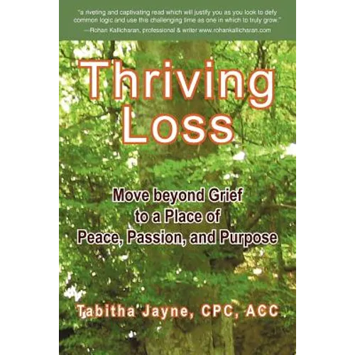 Thriving Loss: Move Beyond Grief to a Place of Peace, Passion and Purpose - Paperback