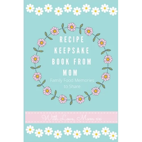 Recipe Keepsake Journal from Mom: Create Your Own Recipe Book - Hardcover