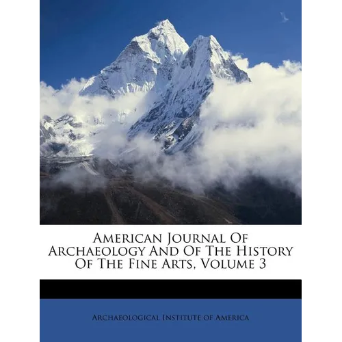 American Journal Of Archaeology And Of The History Of The Fine Arts, Volume 3 - Paperback