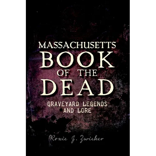 Massachusetts Book of the Dead:: Graveyard Legends and Lore - Paperback