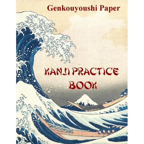 Kanji Practice Book: Genkouyoushi Paper Notebook for Kanji, Hanzi, Hiragana and Katakana - Paperback