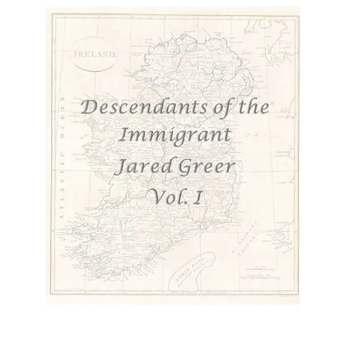 Descendants of the Immigrant Jared Greer Vol. I - Hardcover