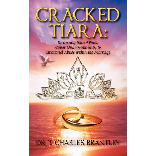 Cracked Tiara: Recovering from Affairs, Major Disappointments, & Emotional Abuse Within the Marriage - Paperback