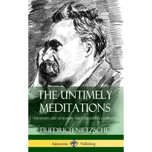 The Untimely Meditations (Thoughts Out of Season -The Four Essays, Complete) (Hardcover) - Hardcover