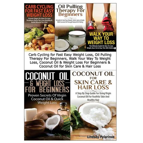 Carb Cycling for Fast Easy Weight Loss, Oil Pulling Therapy For Beginners, Walk Your Way To Weight Loss, Coconut Oil & Weight Loss For Beginners & Coc - Paperback