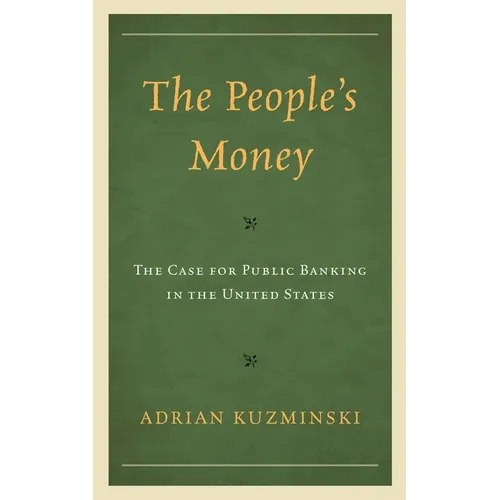 The People's Money: The Case for Public Banking in the United States - Hardcover