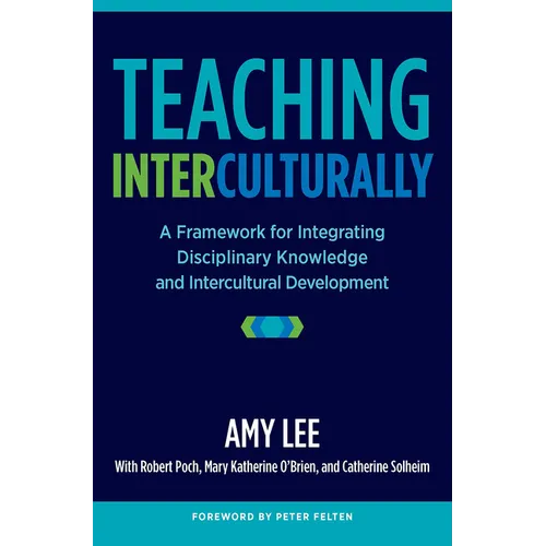 Teaching Interculturally: A Framework for Integrating Disciplinary Knowledge and Intercultural Development - Paperback