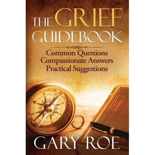 The Grief Guidebook: Common Questions, Compassionate Answers, Practical Suggestions - Paperback