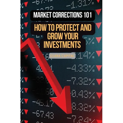 Market Corrections 101: How to protect and grow your investments - Paperback
