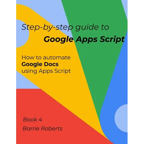 Step-by-step Guide to Google Apps Script 4 - Documents - Paperback
