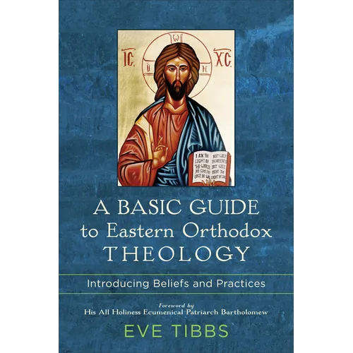 A Basic Guide to Eastern Orthodox Theology: Introducing Beliefs and Practices - Paperback