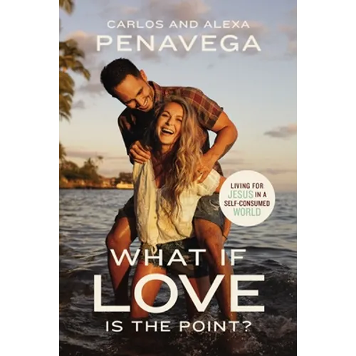 What If Love Is the Point?: Living for Jesus in a Self-Consumed World - Hardcover