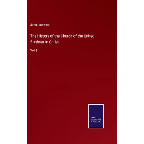 The History of the Church of the United Brethren in Christ: Vol. I - Hardcover