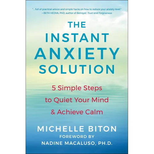 The Instant Anxiety Solution: 5 Simple Steps to Quiet Your Mind & Achieve Calm - Paperback