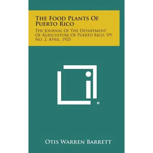 The Food Plants of Puerto Rico: The Journal of the Department of Agriculture of Puerto Rico, V9, No. 2, April, 1925 - Hardcover