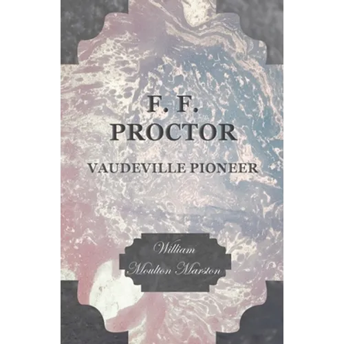 F. F. Proctor - Vaudeville Pioneer - Paperback