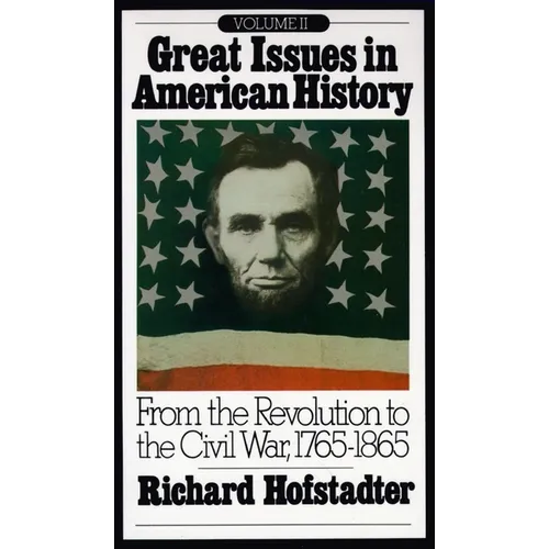 Great Issues in American History, Vol. II: From the Revolution to the Civil War, 1765-1865 - Paperback