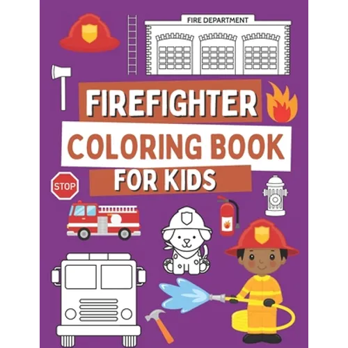 Firefighter Coloring Book For Kids: Coloring Book For Toddlers with Firefighter Vehicles, Fireman, Firwoman and Equipment, 40 Simple and Cute Images - Paperback