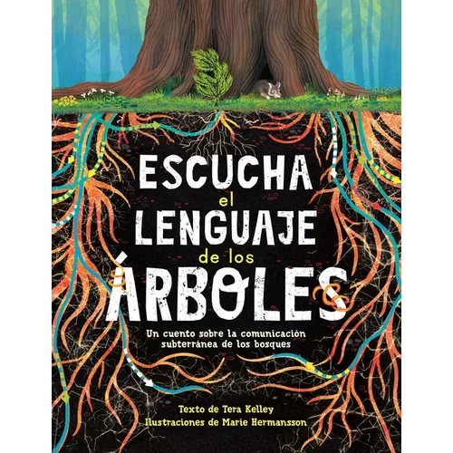 Escucha El Lenguaje de Los Árboles: Un Cuento Sobre La Comunicación Subterránea de Los Bosques - Paperback