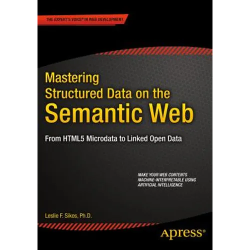 Mastering Structured Data on the Semantic Web: From Html5 Microdata to Linked Open Data - Paperback