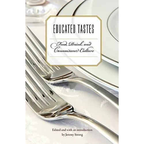 Educated Tastes: Food, Drink, and Connoisseur Culture - Paperback