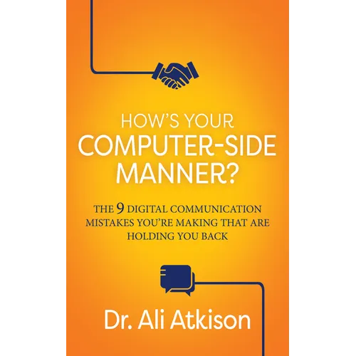 How's Your Computer-Side Manner?: The 9 Digital Communication Mistakes You're Making That Are Holding You Back - Paperback