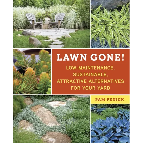 Lawn Gone!: Low-Maintenance, Sustainable, Attractive Alternatives for Your Yard - Paperback