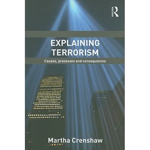 Explaining Terrorism: Causes, Processes and Consequences - Paperback