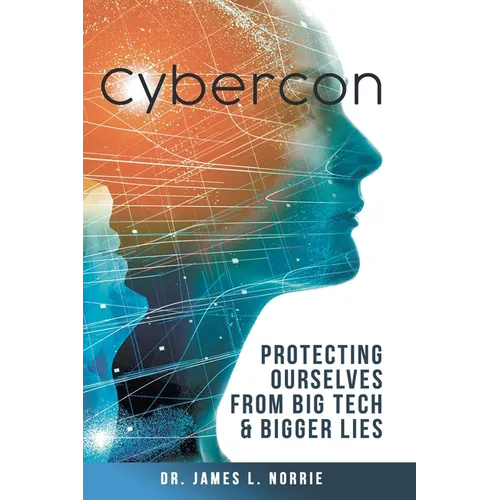 Cybercon: Protecting Ourselves from Big Tech & Bigger Lies - Paperback