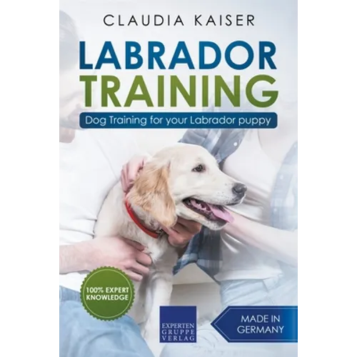 Labrador Training: Dog Training for Your Labrador Puppy - Paperback